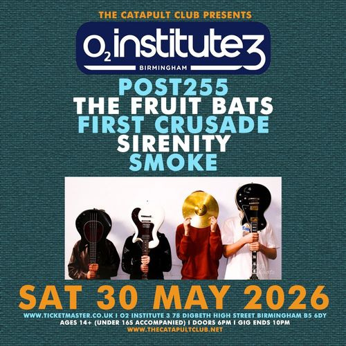 POST255, THE FRUIT BATS, FIRST CRUSADE, SIRENITY, SMOKE POST255, SIRENITY, The Fruit Bats, FIRST CRUSADE, Smoke at O2 Institute 3 on 30 May 2026 gig poster