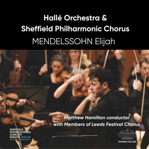 Hallé Orchestra & Sheffield Philharmonic Chorus - MENDELSSOHN Elijah Members of Leeds Festival Chorus, Hallé Orchestra, Sheffield Philharmonic Chorus, Matthew Hamilton at Sheffield City Hall on 14 October 2025 gig poster