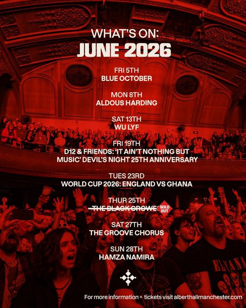 WHAT'S ON: JUNE 2026 at the Albert Hall Blue October, WULYF, Aldous Harding, The Black Crowes, WORLD CUP 2026: ENGLAND VS GHANA, Hamza Namira, D12 & FRIENDS: 'IT AIN'T NOTHING BUT MUSIC' DEVIL'S NIGHT 25TH ANNIVERSARY, THE GROOVE CHORUS june 2026 tour poster