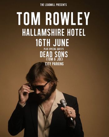 TOM ROWLEY DEAD SONS at HALLAMSHIRE HOTEL on 16 June 2026 gig poster