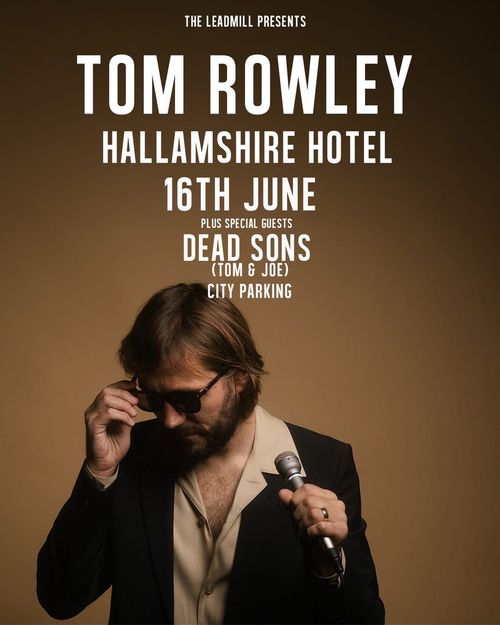 TOM ROWLEY DEAD SONS at HALLAMSHIRE HOTEL on 16 June 2026 gig poster