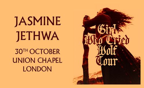 JASMINE JETHWA - Girl Who Cried Wolf Tour Jasmine Jethwa at Union Chapel on 30 October 2026 gig poster