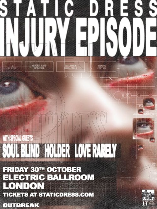 STATIC DRESS INJURY EPISODE Static Dress, Holder, Soul Blind, Love Rarely at ELECTRIC BALLROOM on 30 October 2026 gig poster