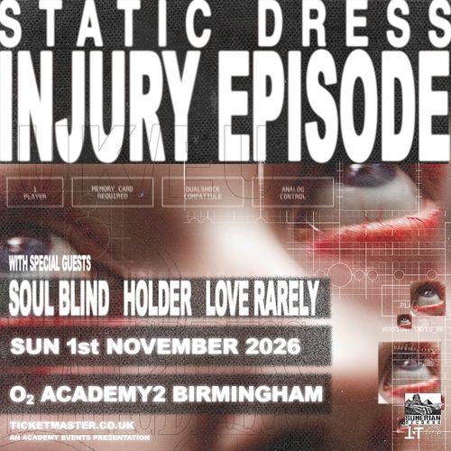 STATIC DRESS INJURY EPISODE Holder, Love Rarely, Static Dress, Soul Blind at O2 ACADEMY2 on 1 November 2026 gig poster