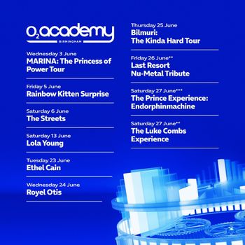 O2 Academy Birmingham June 2026 Shows The Streets, Last Resort Nu-Metal Tribute, Lola Young, Rainbow Kitten Surprise, Ethel Cain, Royel Otis, The Luke Combs Experience, MARINA: The Princess of Power Tour, Bilmuri: The Kinda Hard Tour, The Prince Experience: Endorphinmachine june 2026 tour poster