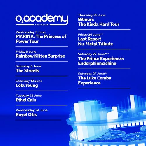 O2 Academy Birmingham June 2026 Shows The Streets, Last Resort Nu-Metal Tribute, Lola Young, Rainbow Kitten Surprise, Ethel Cain, Royel Otis, The Luke Combs Experience, MARINA: The Princess of Power Tour, Bilmuri: The Kinda Hard Tour, The Prince Experience: Endorphinmachine june 2026 tour poster