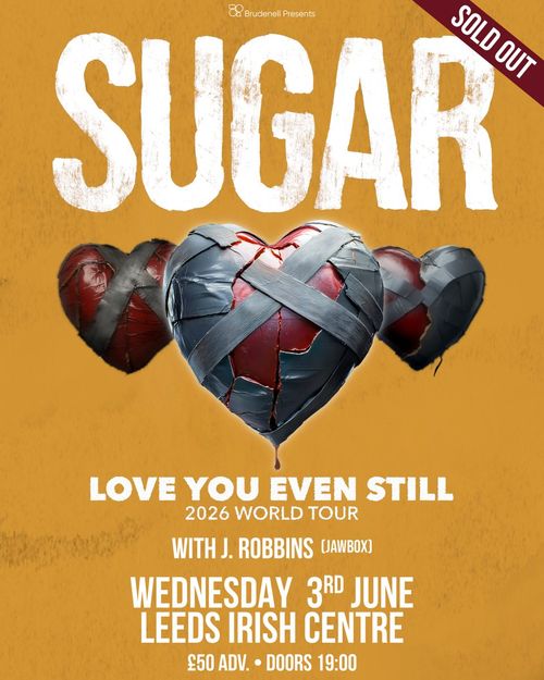SUGAR - LOVE YOU EVEN STILL 2026 WORLD TOUR S.U.G.A.R., J. Robbins at LEEDS IRISH CENTRE on 3 June 2026 gig poster