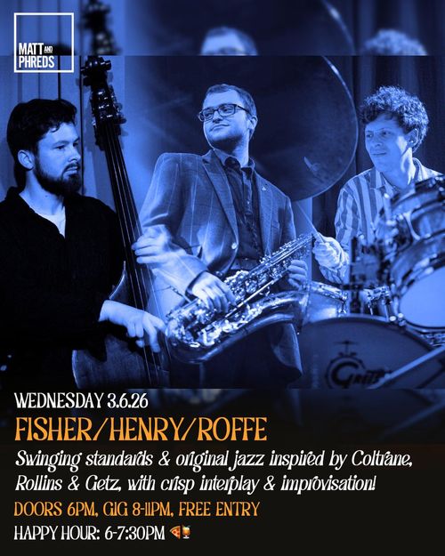 FISHER/HENRY/ROFFE FISHER, Roffe, HENRY at Matt and Phreds on 3 June 2026 gig poster