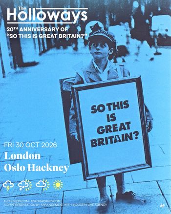 The Holloways 20th Anniversary of "So This Is Great Britain?" The Holloways at Oslo Hackney on 30 October 2026 gig poster