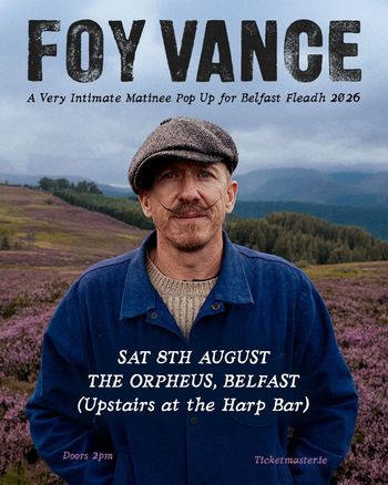 FOY VANCE - A Very Intimate Matinee Pop Up for Belfast Fleadh 2026 Foy Vance at The Orpheus on 8 August 2026 gig poster