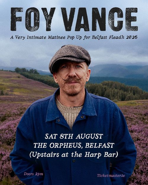 FOY VANCE - A Very Intimate Matinee Pop Up for Belfast Fleadh 2026 Foy Vance at The Orpheus on 8 August 2026 gig poster