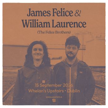 James Felice & William Laurence (The Felice Brothers) William Laurence, James Felice at Whelan's Upstairs on 15 September 2026 gig poster