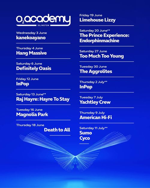 O2 Academy Islington June-July Lineup Hang Massive, Limehouse Lizzy, The Aggrolites, Too Much Too Young, Death to All, kanekoayano, The Prince Experience: Endorphinmachine, Magnolia Park, Yachtley Crew, Raj Hayre: Hayre To Stay, Definitely Oasis, InPop, American Hi-Fi, Cyco, Sumo june 2026 to july 2026 tour poster