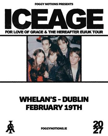 ICEAGE - For Love of Grace & The Hereafter EU/UK Tour Iceage at Whelan's on 19 February 2027 gig poster