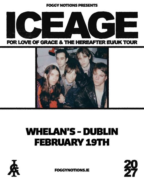ICEAGE - For Love of Grace & The Hereafter EU/UK Tour Iceage at Whelan's on 19 February 2027 gig poster