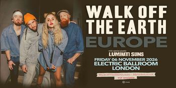 WALK OFF THE EARTH - EUROPE Walk off the Earth, Luminati Suns at ELECTRIC BALLROOM on 6 November 2026 gig poster