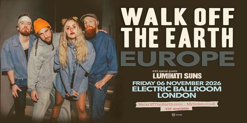 WALK OFF THE EARTH - EUROPE Walk off the Earth, Luminati Suns at ELECTRIC BALLROOM on 6 November 2026 gig poster