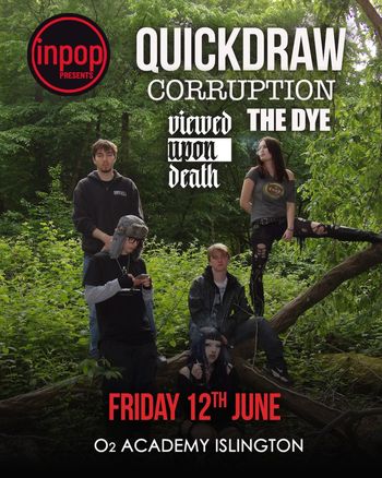 QUICKDRAW CORRUPTION viewed upon death THE DYE DyE, viewed upon death, QUICKDRAW, Corruption at O2 ACADEMY ISLINGTON on 12 June 2026 gig poster
