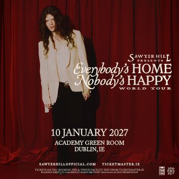 Sawyer Hill presents Everybody's HOME NOBODY's HAPPY WORLD TOUR Sawyer Hill at Academy Green Room on 10 January 2027 gig poster