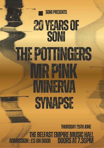 20 YEARS OF SONI THE POTTINGERS, MINERVA, Mr. Pink, Synapse at THE BELFAST EMPIRE MUSIC HALL on 25 June 2026 gig poster