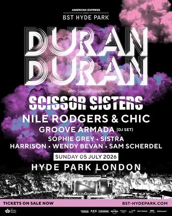 DURAN DURAN Nile Rodgers & Chic, Wendy Bevan, Groove Armada, Sam Scherdel, Harrison, SISTRA, Sophie Grey, Scissor Sisters at HYDE PARK on 5 July 2026 gig poster