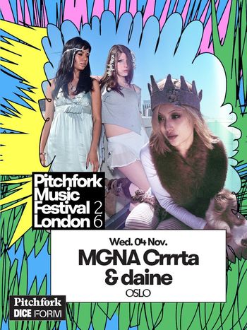 Pitchfork Music Festival London 2026 Mgna Crrrta, daine at OSLO on 4 November 2026 gig poster