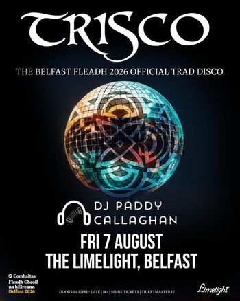 TRISCO - The Belfast Fleadh 2026 Official Trad Disco DJ PADDY CALLAGHAN at The Limelight on 7 August 2026 gig poster