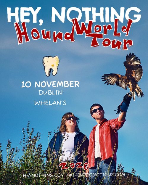HEY, NOTHING Hound World Tour hey, nothing at Whelan's on 10 November 2026 gig poster