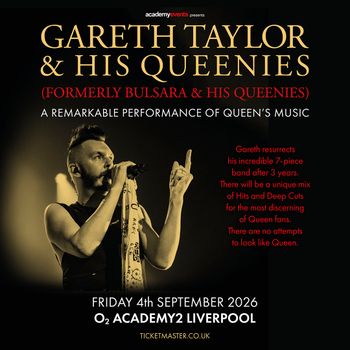 GARETH TAYLOR & HIS QUEENIES (FORMERLY BULSARA & HIS QUEENIES) Gareth Taylor & His Queenies at O2 ACADEMY2 on 4 September 2026 gig poster