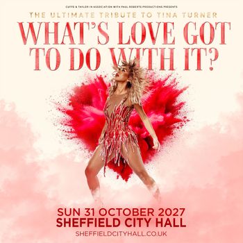 WHAT'S LOVE GOT TO DO WITH IT? Ultimate Tribute to Tina Turner at Sheffield City Hall on 31 October 2027 gig poster