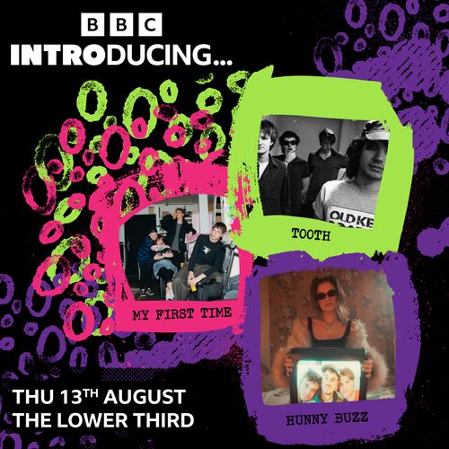 BBC INTRODUCING... HUNNYBUZZ, My First Time, Tooth at THE LOWER THIRD on 13 August 2026 gig poster