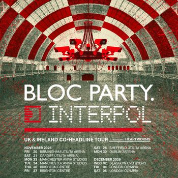 Bloc Party & Interpol UK & Ireland Co-Headline Tour Heartworms, Interpol, Bloc Party december 2026 tour poster
