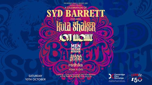 A Celebration of SYD BARRETT featuring KULA SHAKER, SOFT MACHINE, MEN ON THE BORDER, DIANA SILVEIRA, RADHIKA, PUNK FLOYD Soft Machine, Kula Shaker, Punk Floyd, Radhika, MEN ON THE BORDER, DIANA SILVEIRA at Cambridge Corn Exchange on 10 October 2026 gig poster