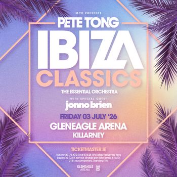 PETE TONG IBIZA CLASSICS Pete Tong, jonno brien, The Essential Orchestra at GLENEAGLE ARENA on 3 July 2026 gig poster