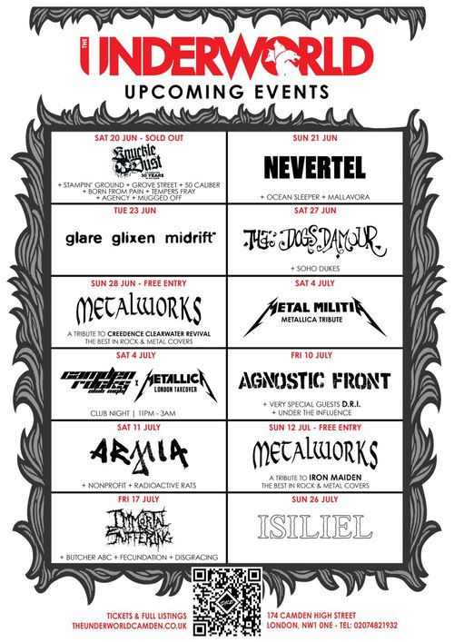 The Underworld Upcoming Events Ocean Sleeper, Glare, Midrift, 50 CALIBER, SOHO DUKES, Agency, Glixen, D.R.I., Tempers Fray, Nevertel, Mallavora, Butcher ABC, Knuckle Dust, Metalworks, Born From Pain, Grove Street, STAMPIN' GROUND, MUGGED OFF, Agnostic Front, Disgracing, Immortal Shattering, Nonprofit, Camden Rocks x Metallic London Takeover, Fecundation, Radioactive Rats, Isiliel, The Dogs D’Amour, Armia, Evile, U.T.I. june 2026 to july 2026 tour poster