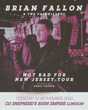 BRIAN FALLON & THE PAINKILLERS - NOT BAD FOR NEW JERSEY TOUR BRIAN FALLON & THE PAINKILLERS, Chris Farren at O2 Shepherd's Bush Empire on 10 November 2026 gig poster