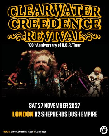 CLEARWATER CREEDENCE REVIVAL ‘60th Anniversary of C.C.R.’ Tour CLEARWATER CREEDENCE REVIVAL at 02 SHEPHERDS BUSH EMPIRE on 27 November 2027 gig poster