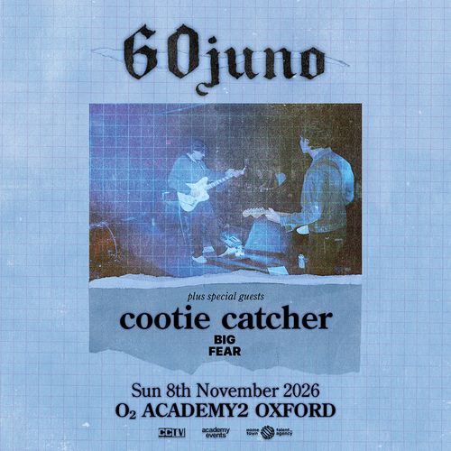 60juno plus special guests cootie catcher BIG FEAR 60juno, Big Fear, cootie catcher at O2 ACADEMY2 on 8 November 2026 gig poster