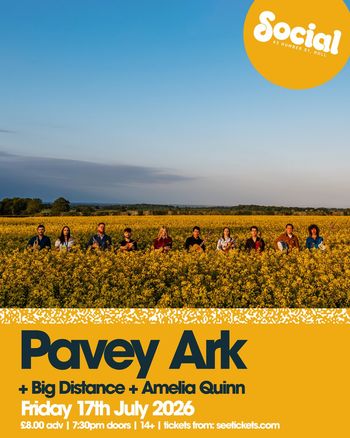 Pavey Ark + Big Distance + Amelia Quinn Pavey Ark, Amelia Quinn, Big Distance at Social on 17 July 2026 gig poster