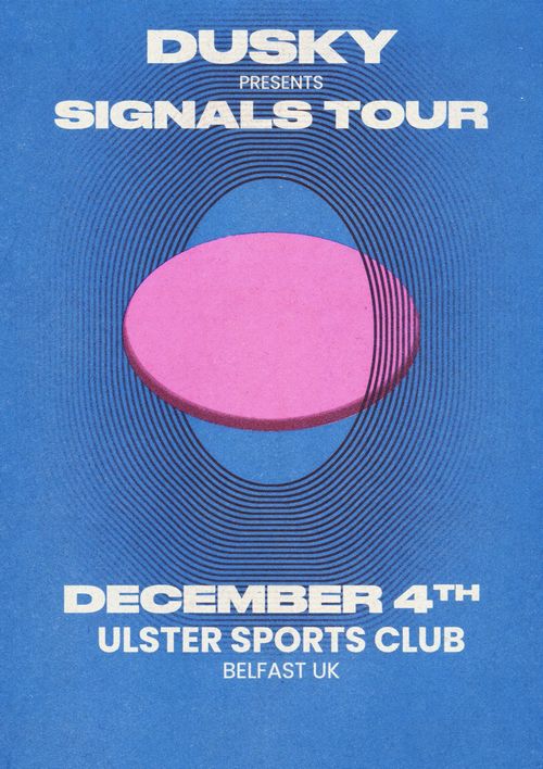 DUSKY PRESENTS SIGNALS TOUR Dusky at Ulster Sports Club on 4 December 2026 gig poster
