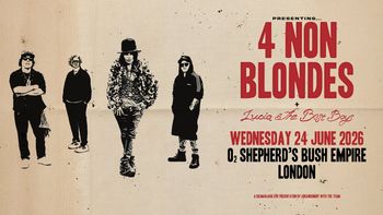 4 Non Blondes + Lucia & the Best Boys 4 Non Blondes, Lucia & The Best Boys at O2 Shepherd's Bush Empire on 24 June 2026 gig poster