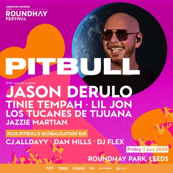 PITBULL Tinie Tempah, JAZZIE MARTIAN, Jason Derulo, Lil Jon, Los Tucanes de Tijuana, CJ.ALLDAYY, DAN HILLS, fLeXuS at ROUNDHAY PARK on 3 July 2026 gig poster