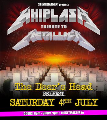 WHIPLASH - TRIBUTE TO METALLICA WHIPLASH at The Deer's Head on 4 July 2026 gig poster