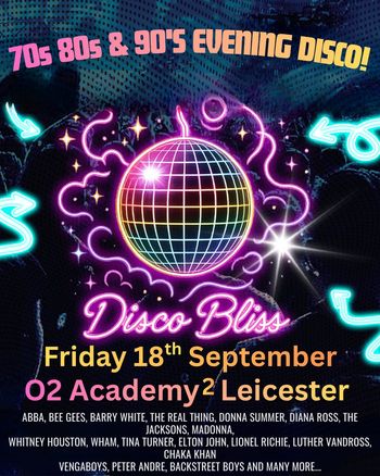 Disco Bliss Vengaboys, Madonna, Wham!, The Real Thing, The Jacksons, Luther Vandross, Lionel Richie, Tina Turner, Diana Ross, Chaka Khan, Whitney Houston, Backstreet Boys, Peter Andre, Donna Summer, Elton John, ABBA, Bee Gees, Barry White at O2 Academy² on 18 September 2026 gig poster