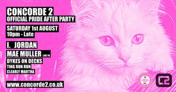 OFFICIAL PRIDE AFTER PARTY TING RUN RUN, I. JORDAN, DYKES ON DECKS, CLEARLY MARTHA, Mae Muller at CONCORDE 2 on 1 August 2026 gig poster