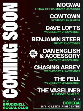 Coming Soon at the Brudenell Social Club BODEGA, Cowtown, DAN ENGLISH & ACCESSORY, Chasing Abbey, Mogwai, Benjamin Steer, Dave Lofts, The Vaselines, Fell august 2026 to march 2027 tour poster