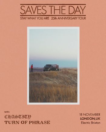 SAVES THE DAY - STAY WHAT YOU ARE 25th ANNIVERSARY TOUR Chastity, Turn of Phrase, Saves the Day at Electric Brixton on 18 November 2026 gig poster