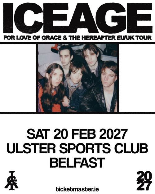 ICEAGE - FOR LOVE OF GRACE & THE HEREAFTER EU UK TOUR Iceage at ULSTER SPORTS CLUB on 20 February 2027 gig poster