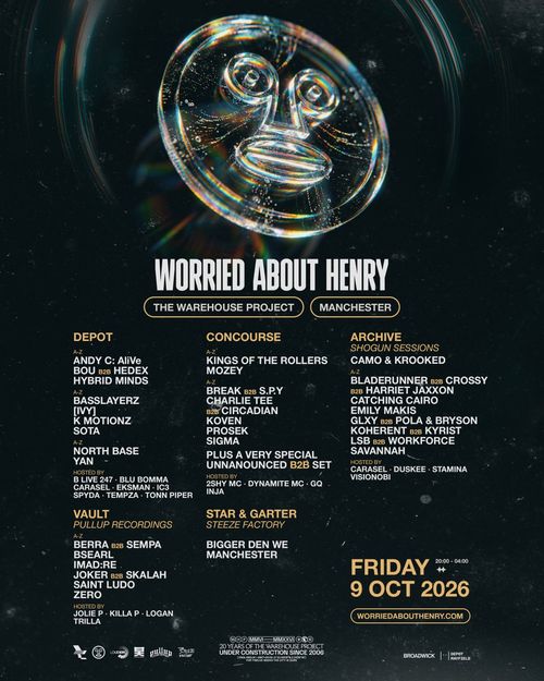 Worried About Henry Sota, Hybrid Minds, Andy C, SAVANNAH, Hedex, Yan, Alive, Inja, Charlie Tee, Duskee, K Motionz, Sigma, Circadian, Dynamite MC, Kings of the Rollers, Emily Makis, Catching Cairo, BASSLAYERS, IYM, CARASAL, EKSMA, KOHEBENT B2B KYRIST, LSB B2B WORKFORCE, GLXY B2B POLA & BRYSON, PROSEK, BLADERUNNER B2B CROSSY, BREAK B2B S.P.Y, B LIVE B2B BLU BOMMA, Visionobi, HARLETT JAXXON, 2SHY MC, Tonn Piper, Mozey, North Base, IC3, Koven, Stamina, Tempa, MC GQ, Spyda at The Warehouse Project on 9 October 2026 gig poster