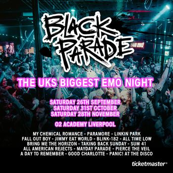 Black Parade - The UK's Biggest Emo Night Good Charlotte, All Time Low, Taking Back Sunday, Linkin Park, Mayday Parade, The All‐American Rejects, Pierce the Veil, My Chemical Romance, Jimmy Eat World, Paramore, blink-182, Fall Out Boy, Sum 41, A Day to Remember, Panic! At The Disco, Bring Me the Horizon september 2026 to november 2026 tour poster